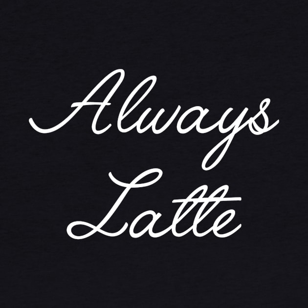 Always Latte by slogantees